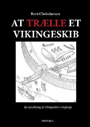 At trælle et vikingeskib : en nytolkning af vikingetidens ringborge