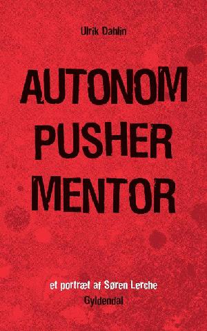 Autonom, pusher, mentor : et portræt af Søren Lerche