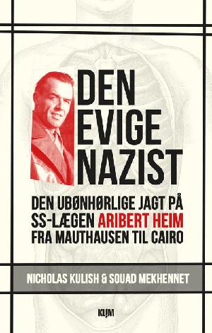 Den evige nazist : den ubønhørlige jagt på SS-lægen Aribert Heim fra Mauthausen til Cairo