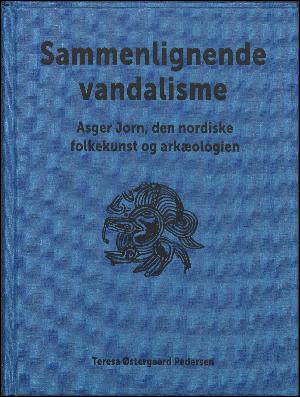 Sammenlignende vandalisme : Asger Jorn, den nordiske folkekunst og arkæologien