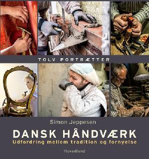Dansk håndværk : tolv portrætter : udfordring mellem tradition og fornyelse