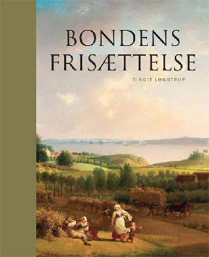 Bondens frisættelse : de danske landboreformer 1750-1810
