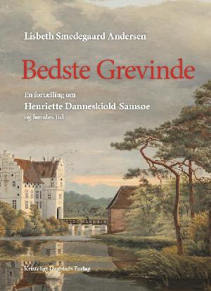 Bedste Grevinde : en fortælling om Henriette Danneskiold-Samsøe og hendes tid