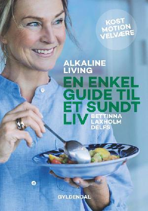 Alkaline living - en enkel guide til et sundt liv