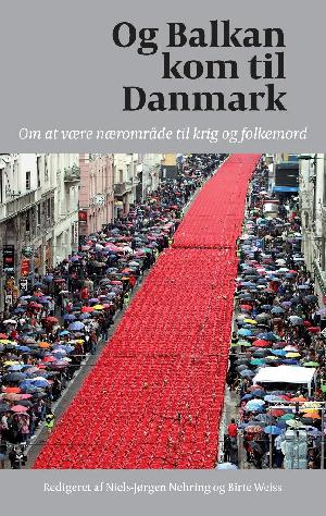 Og Balkan kom til Danmark : om at være nærområde til krig og folkemord