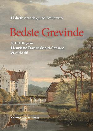 Bedste Grevinde : en fortælling om Henriette Danneskiold-Samsøe og hendes tid