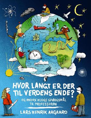 Hvor langt er der til verdens ende? : 50 store spørgsmål til professoren