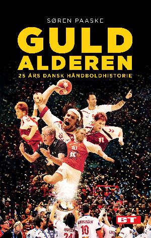 Guldalderen : 25 års dansk håndboldhistorie