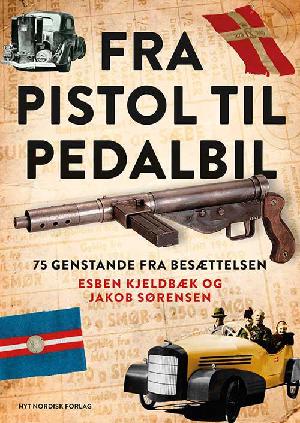Fra pistol til pedalbil : 75 genstande fra besættelsen