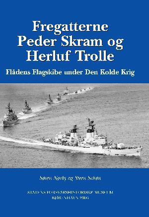 Fregatterne Peder Skram og Herluf Trolle : flådens flagskibe under den kolde krig