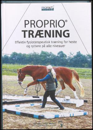ProPrio træning : effektiv fysioterapeutisk træning for heste og ryttere på alle niveauer