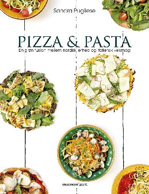 Pizza & pasta : en grøn fusion mellem nordisk lethed og italiensk velsmag