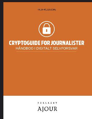 Cryptoguide for journalister : håndbog i digitalt selvforsvar
