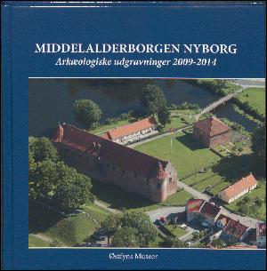 Middelalderborgen Nyborg : arkæologiske udgravninger 2009-2014