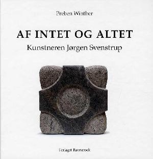Af intet og altet : kunstneren Jørgen Svenstrup