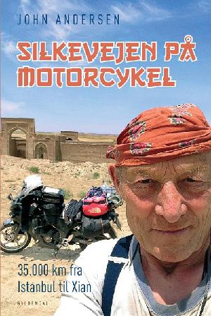 Silkevejen på motorcykel : 35.000 km fra Istanbul til Xian