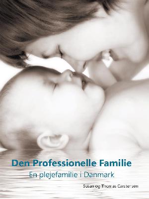 Den professionelle familie : en plejefamilie i Danmark