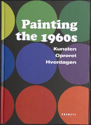 Painting the 1960s : kunsten, oprøret, hverdagen