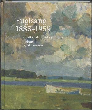 Fuglsang 1885-1959 : billedkunst, musik og friluftsliv
