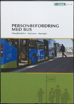 Personbefordring med bus : chaufførjobbet, papirerne, køretøjet