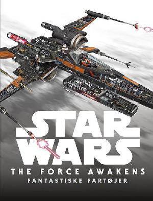 Star wars - the force awakens : fantastiske fartøjer