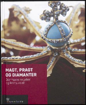 Magt, pragt og diamanter : Danmarks regalier og kronjuveler