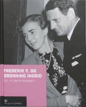 Frederik 9. og dronning Ingrid : det moderne kongepar