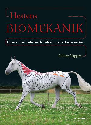 Hestens biomekanik : en unik visuel vejledning til forbedring af hestens præstation