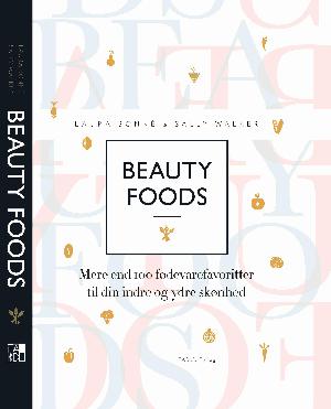 Beauty foods : mere end 100 fødevarefavoritter til din indre og ydre skønhed