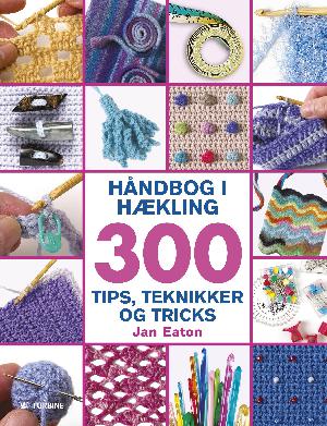 Håndbog i hækling : 300 tips, teknikker og tricks