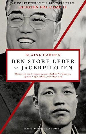 Den store leder og jagerpiloten : historien om tyrannen, som skabte Nordkorea, og den unge soldat, der slap væk