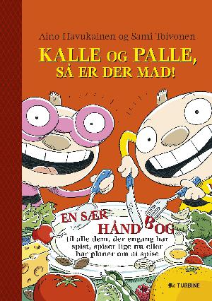 Kalle og Palle, så er der mad! : en håndbog til alle dem, der engang har spist, spiser lige nu eller har planer om at spise