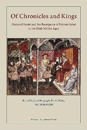 Of chronicles and kings : national saints and the emergence of nation states in the high middle ages