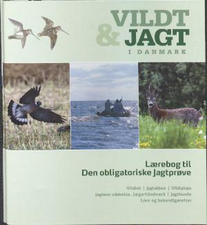 Vildt & jagt i Danmark : lærebog til den obligatoriske jagtprøve