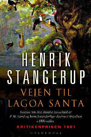 Vejen til Lagoa Santa : roman om den danske naturforsker P. W. Lund og hans forunderlige skæbne i Brasilien i 1800-tallet