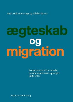 Ægteskab og migration : konsekvenser af de danske familiesammenføringsregler 2002-2012