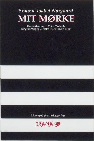 Mit mørke : dramatisering af Peter Tudvads biografi "Sygeplejerske i Det Tredje Rige"