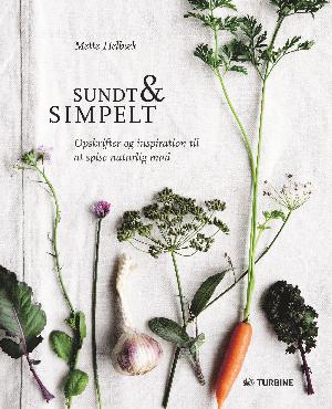Sundt & simpelt : opskrifter og inspiration til at spise naturlig mad