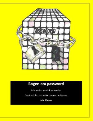 Bogen om password : irriterende - men helt nødvendige : en guide til den almindelige it-bruger derhjemme