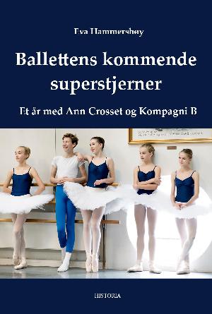 Ballettens kommende superstjerner : et år med Ann Crosset og Kompagni B