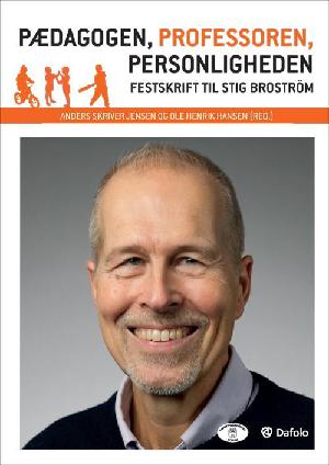 Pædagogen, professoren, personligheden : festskrift til Stig Broström