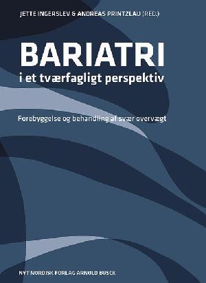 Bariatri i et tværfagligt perspektiv : forebyggelse og behandling af svær overvægt