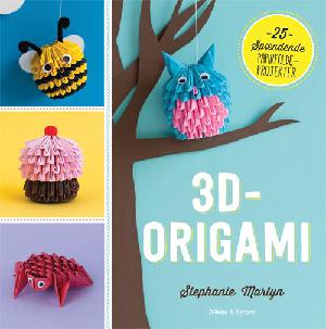 3D-origami : 25 spændende papirfoldeprojekter
