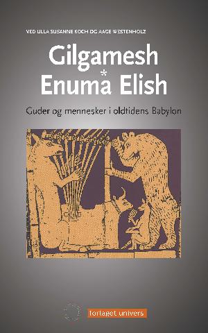 Gilgamesh: Enuma Elish : guder og mennesker i oldtidens Babylon