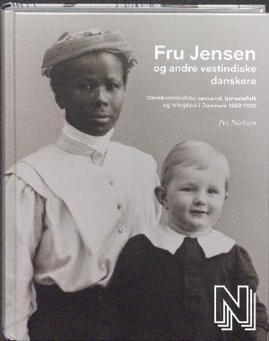 Fru Jensen og andre vestindiske danskere : dansk-vestindiske sømænd, tjenestefolk og arbejdere i Danmark 1880-1920