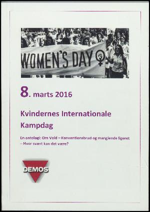 8. marts 2016 : Kvindernes Internationale Kampdag : en antologi - om vold, konventionsbrud og manglende ligeret, hvor svært kan det være?