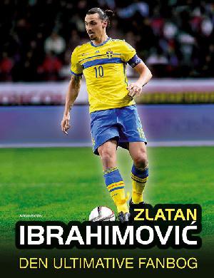 Zlatan Ibrahimovic - den ultimative fanbog