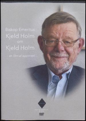 Biskop Emeritus Kjeld Holm om Kjeld Holm