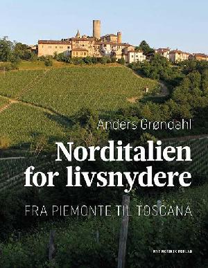 Norditalien for livsnydere : fra Piemonte til Toscana