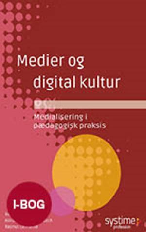 Medier og digital kultur : medialisering i pædagogisk praksis
